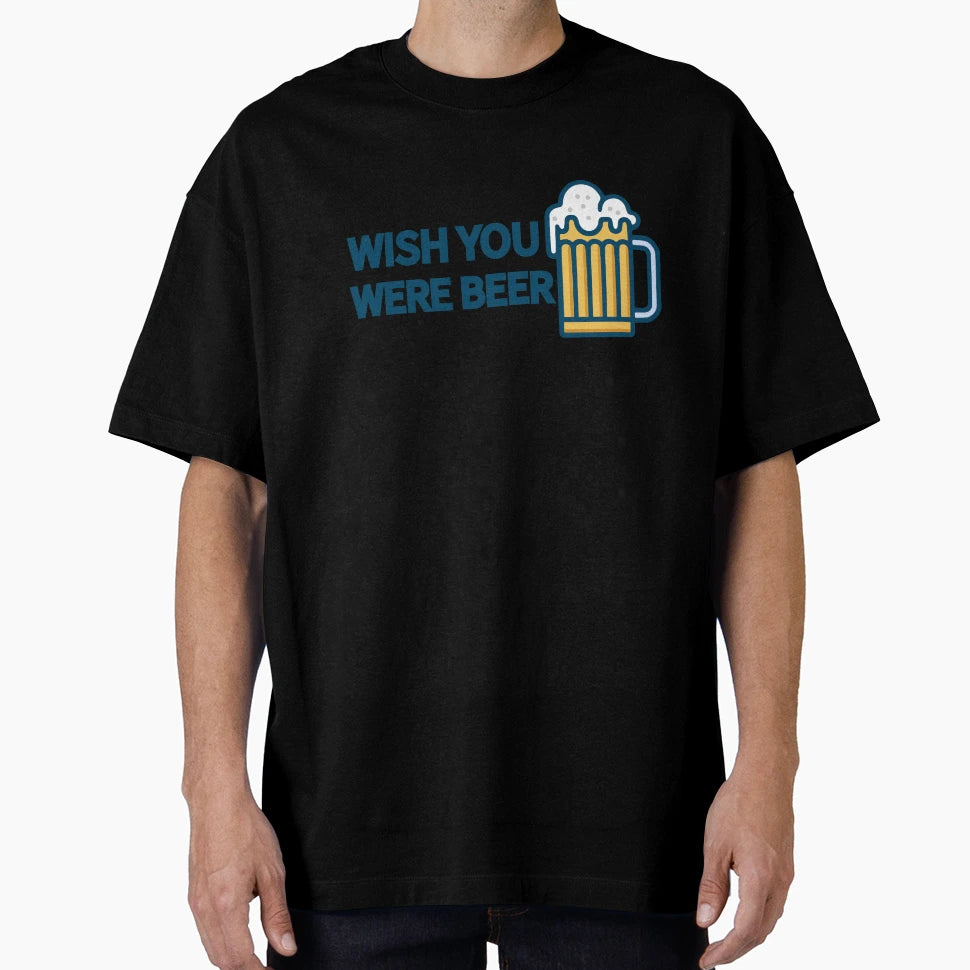 Wish You Were Beer T-Shirt - Custom Art Print Men Women - T-Shirt, Sweatshirt, Hoodie