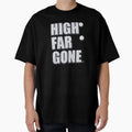 High Far Gone T-Shirt - Casual Everyday Wear Men Women - T-Shirt, Sweatshirt, Hoodie