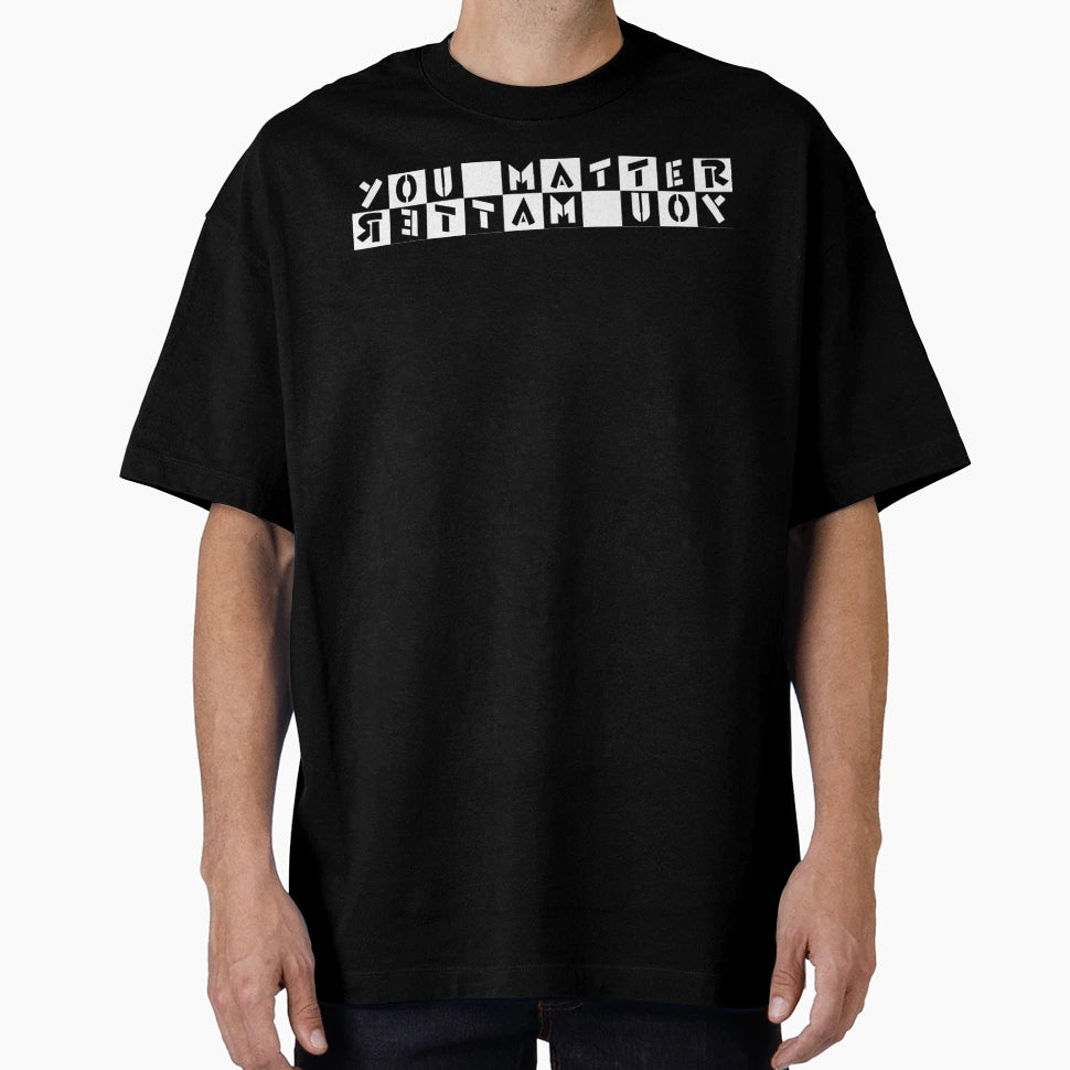 You Matter T-Shirt - Custom Art Print Unisex - T-Shirt, Sweatshirt, Hoodie