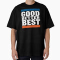 Good Better Best Chicago Bears 4 T-Shirt - Fun Novelty Design Men Women - T-Shirt, Sweatshirt, Hoodie
