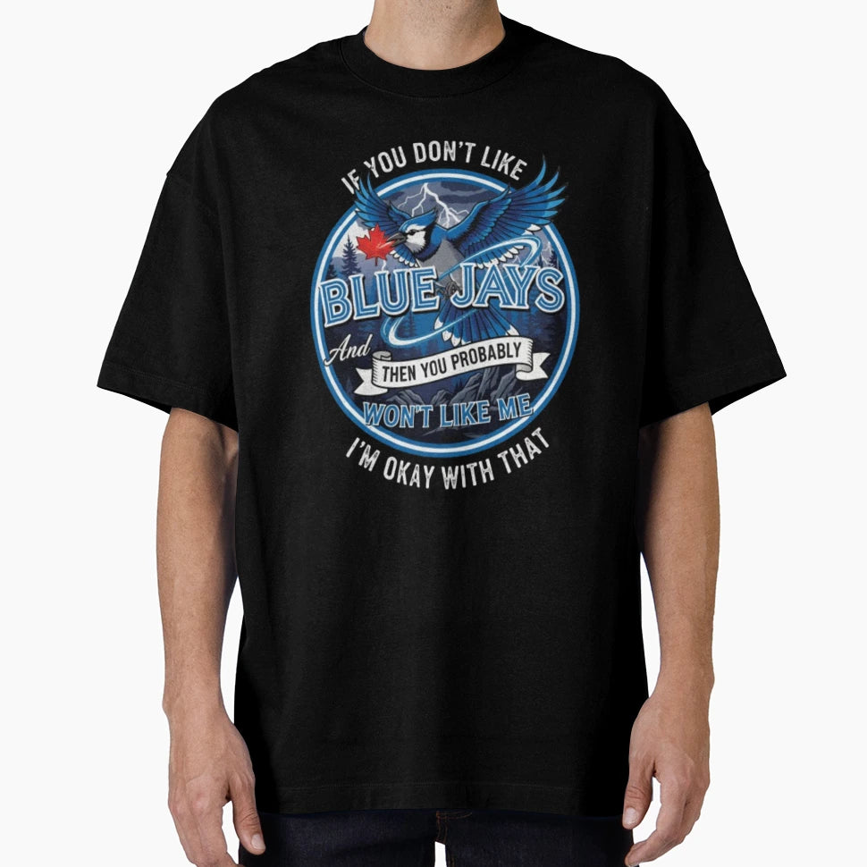 If You Dont Like Blue Jays You Wont Like T-Shirt - Graphic Print Men Women - T-Shirt, Sweatshirt, Hoodie