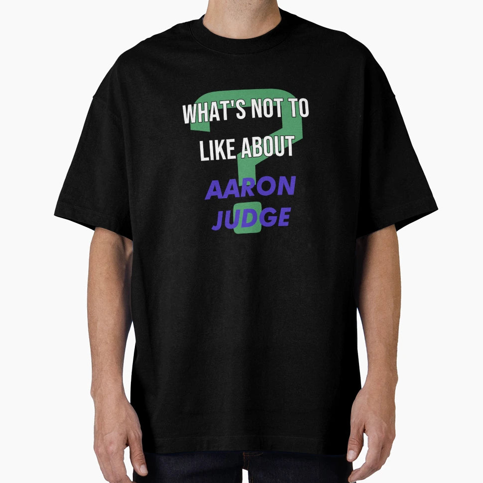 Aaron Judge Whats Not To Like About T-Shirt - Novelty Apparel Men Women - T-Shirt, Sweatshirt, Hoodie