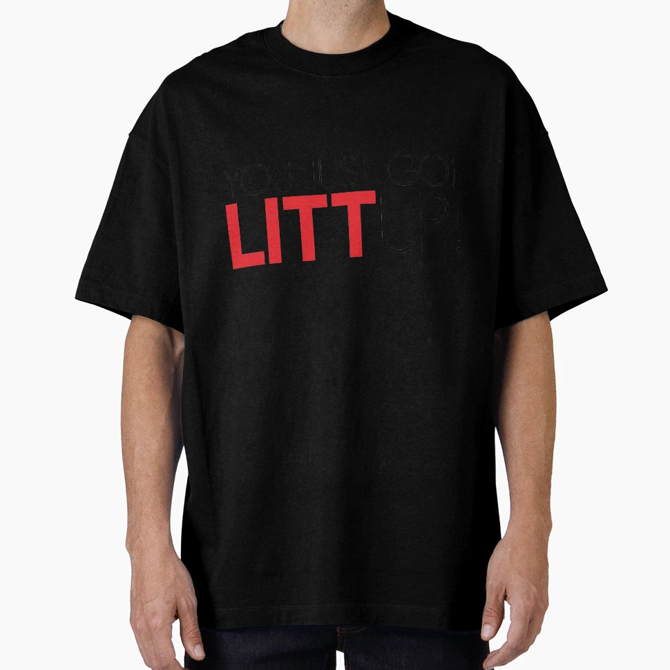 You Just Got Littup T-Shirt - Casual Everyday Wear Unisex - T-Shirt, Sweatshirt, Hoodie