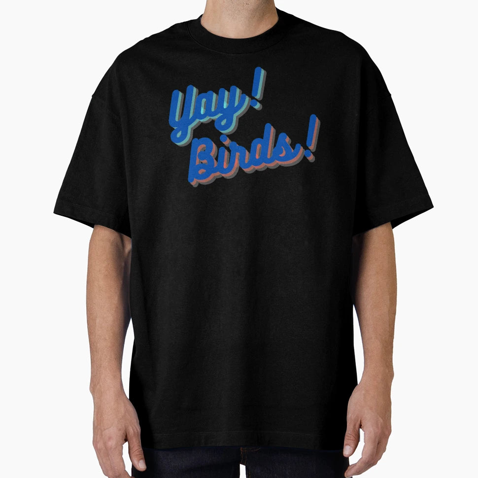 Yay Birds T-Shirt - Graphic Print for Adults - T-Shirt, Sweatshirt, Hoodie