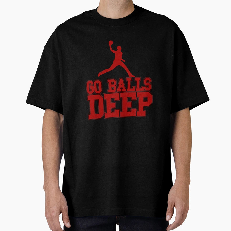 Go Balls Deep T-Shirt - Aesthetic Graphic Men Women - T-Shirt, Sweatshirt, Hoodie