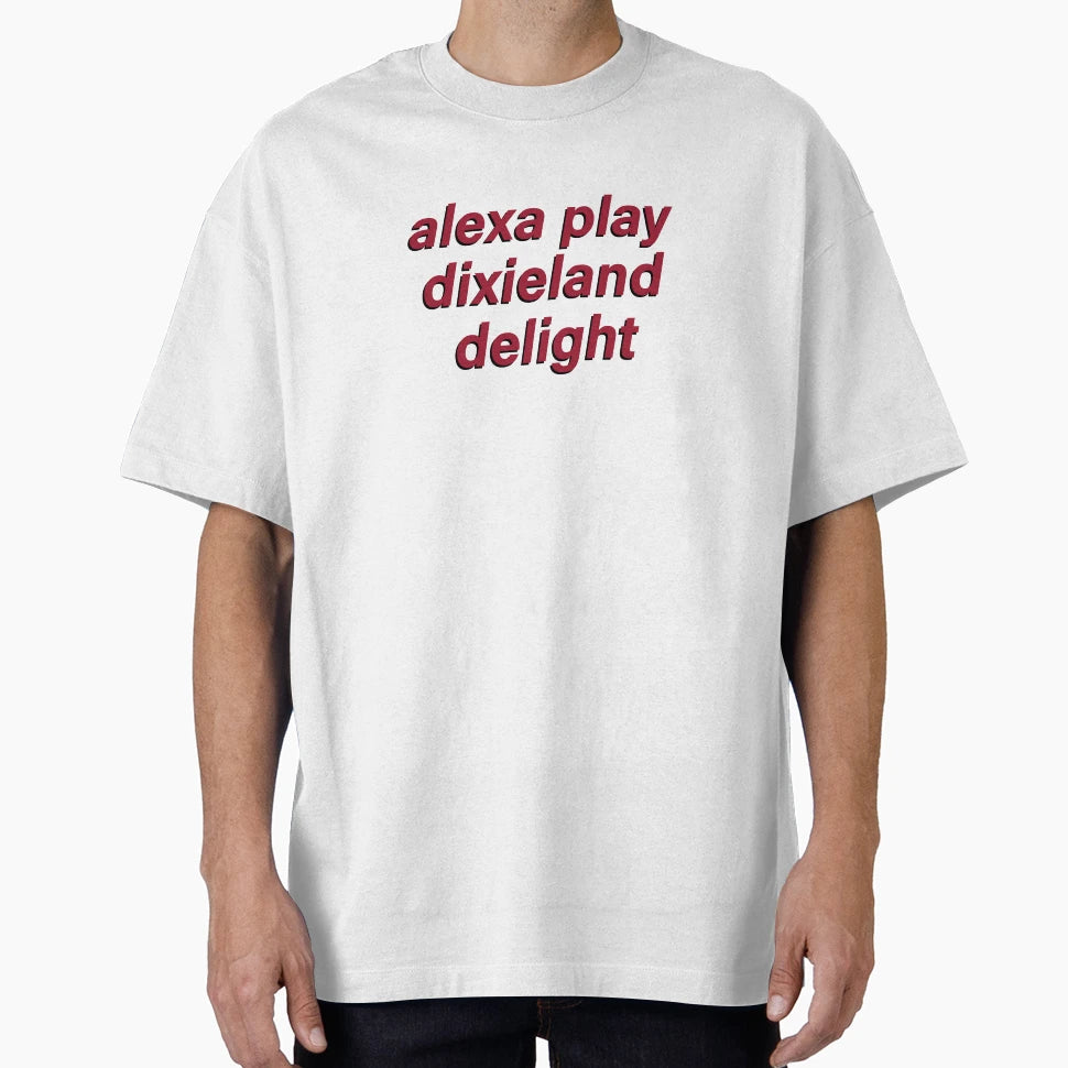 Alexa Play Dixieland Delight T-Shirt - Casual Everyday Wear for Adults - T-Shirt, Sweatshirt, Hoodie