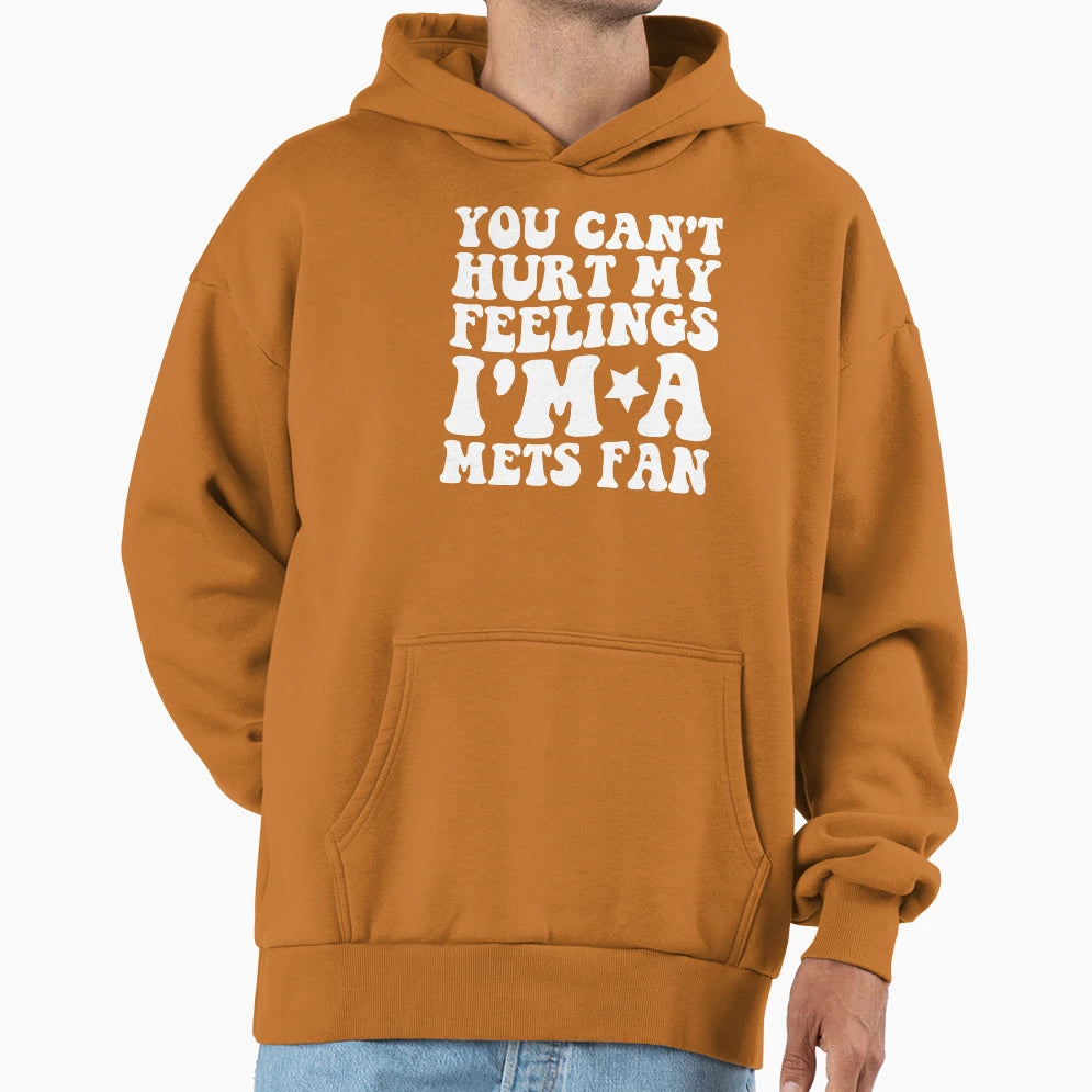 You Cant Hurt My Feelings Im Mets Hoodie - Casual Everyday Wear Men Women - T-Shirt, Sweatshirt, Hoodie