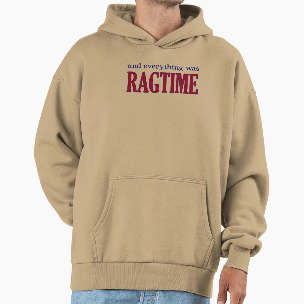 Everything Was Ragtime Hoodie - Fun Novelty Design Men Women - T-Shirt, Sweatshirt, Hoodie