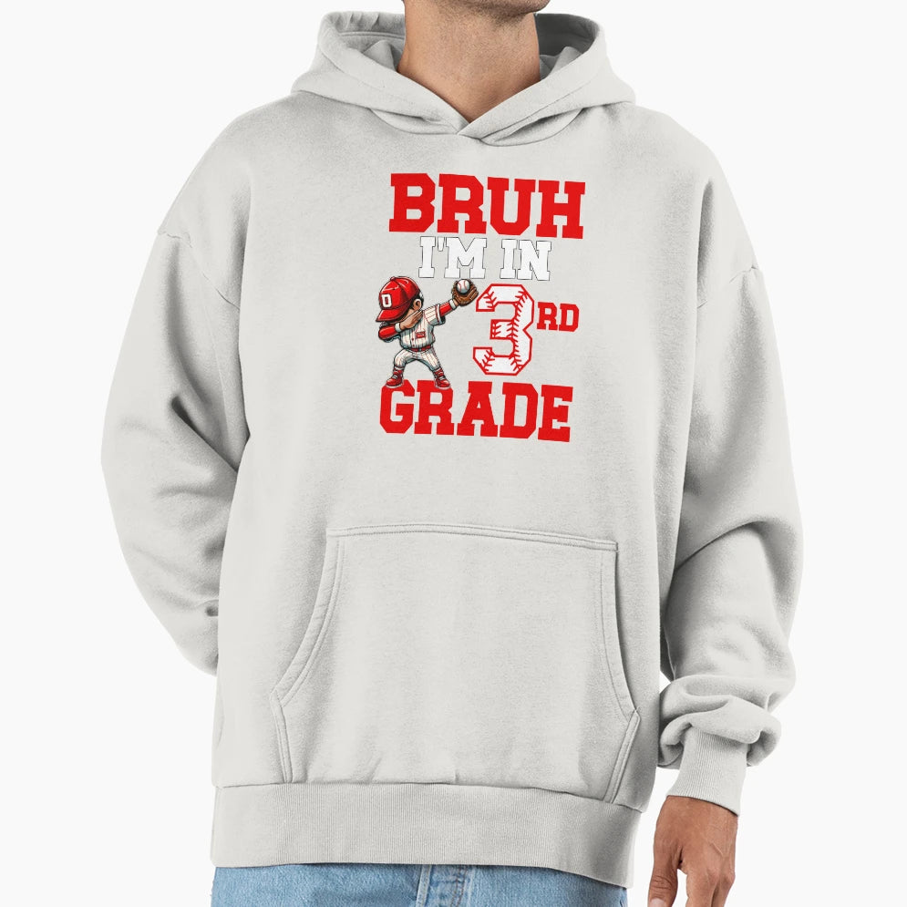 Bruh Im 3Rd Grade Back To School Third Hoodie - Trendy Graphic Men Women - T-Shirt, Sweatshirt, Hoodie