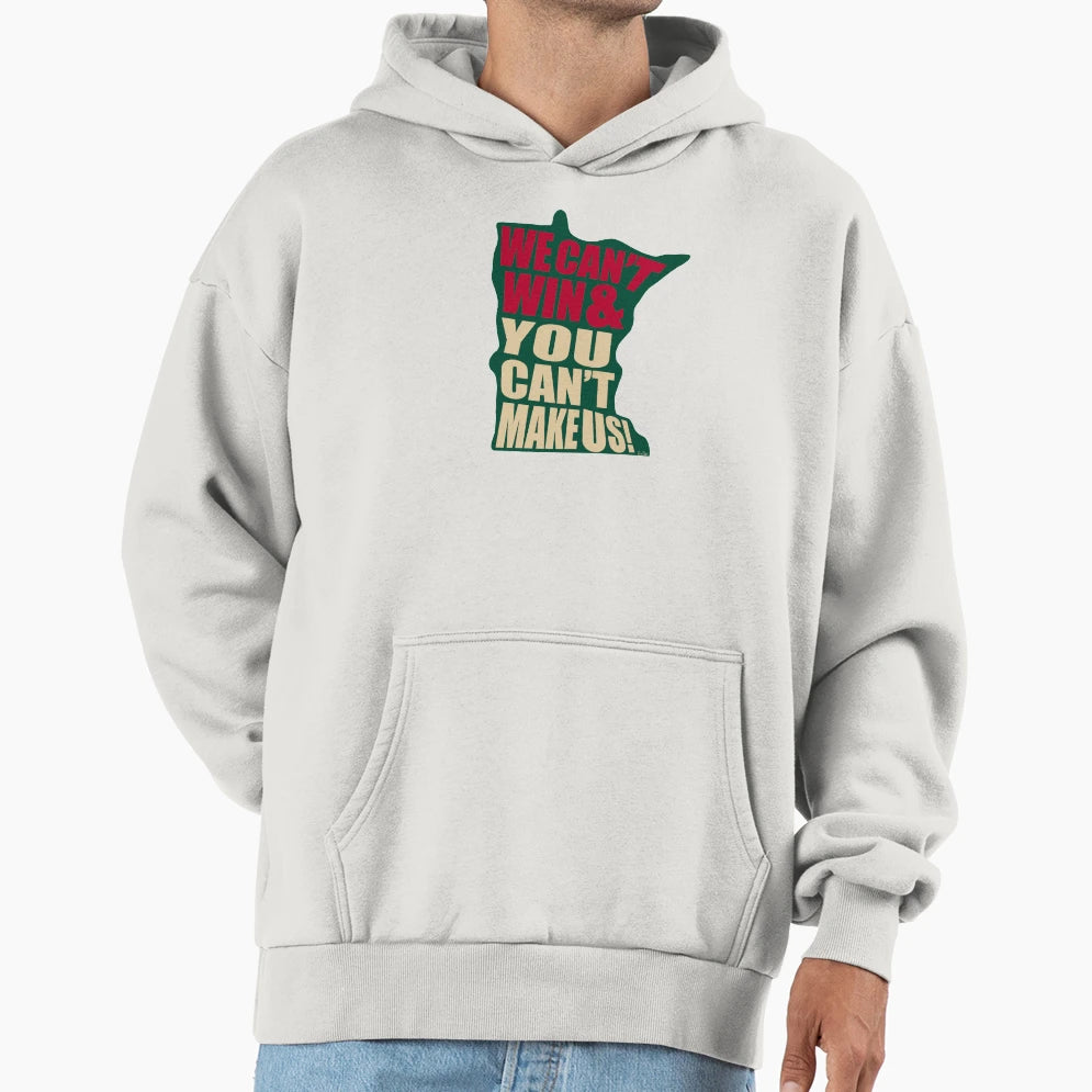 We Cant Win You Cant Make Us Minnesota Hoodie - Trendy Graphic Men Women - T-Shirt, Sweatshirt, Hoodie