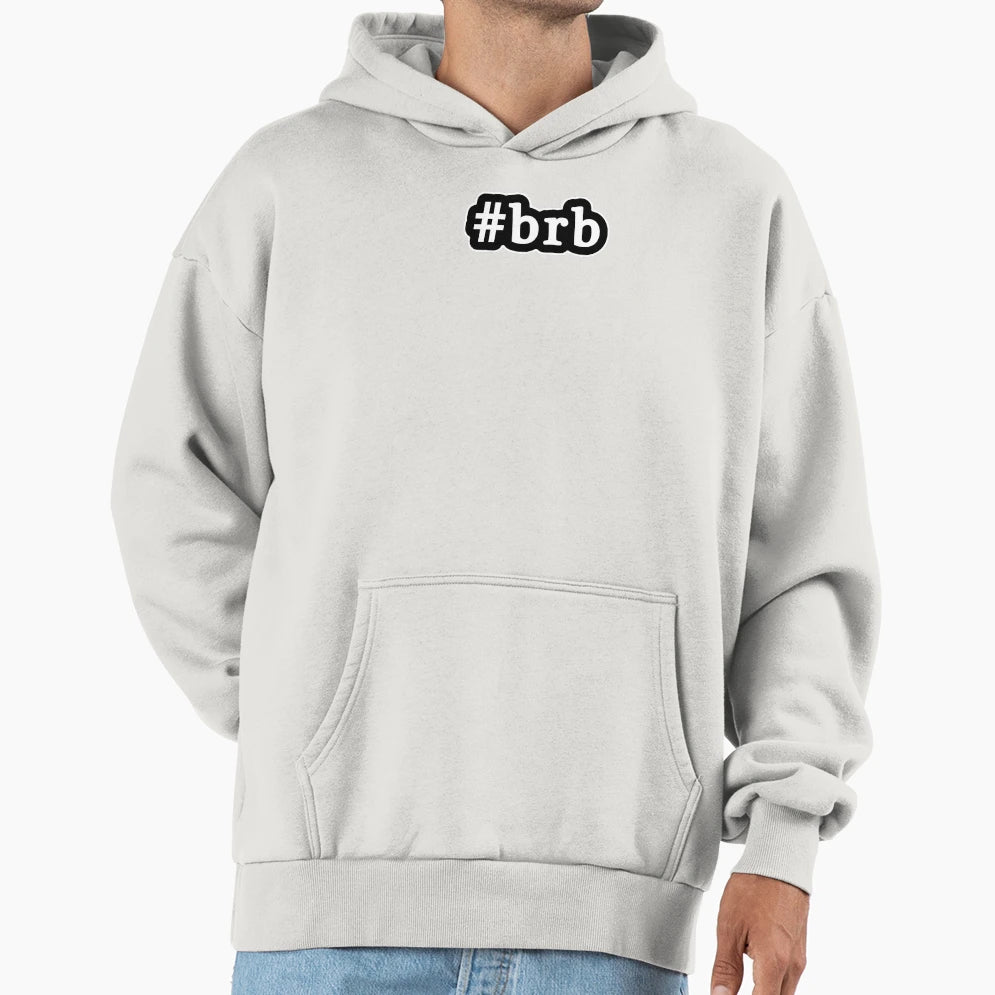 Brb Hashtag Black White Hoodie - Trendy Graphic Unisex - T-Shirt, Sweatshirt, Hoodie