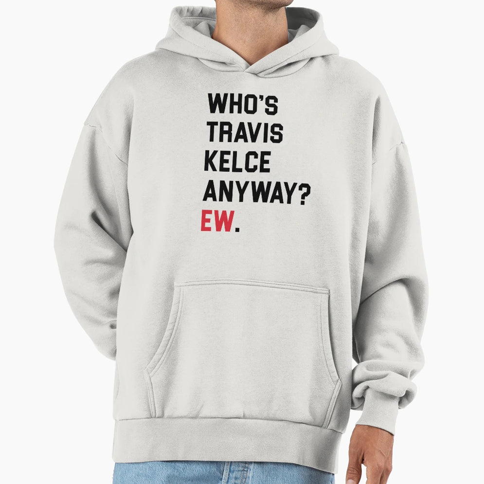 Whos TK Anyway Ew Hoodie - Fun Novelty Design for Adults - T-Shirt, Sweatshirt, Hoodie