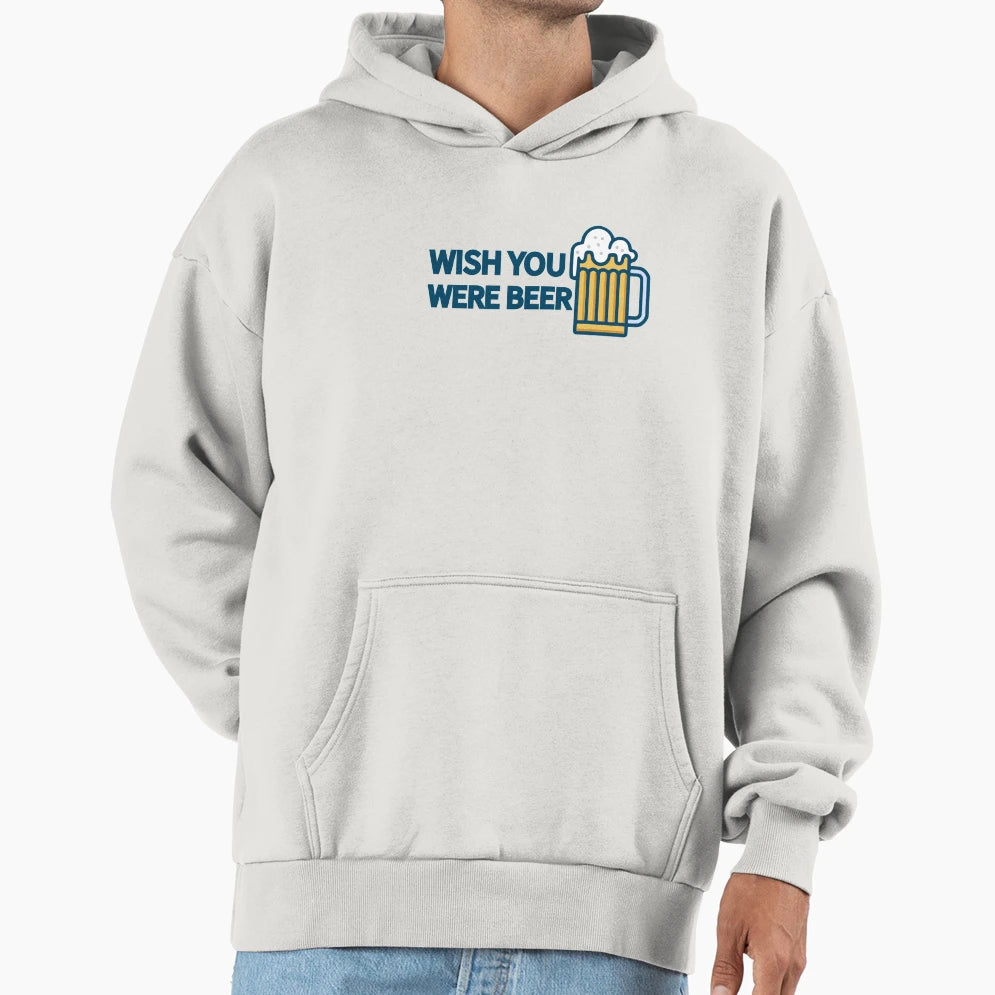 Wish You Were Beer Hoodie - Custom Art Print Unisex - T-Shirt, Sweatshirt, Hoodie