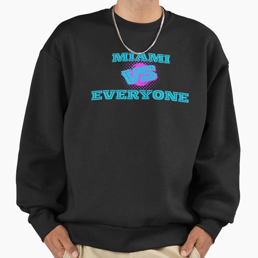 Miami Versus Everyone Life Sweatshirt - Trendy Graphic Unisex - T-Shirt, Sweatshirt, Hoodie