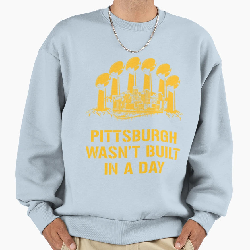 Pittsburgh Wasnt Built Day Sweatshirt - Custom Art Print Men Women - T-Shirt, Sweatshirt, Hoodie