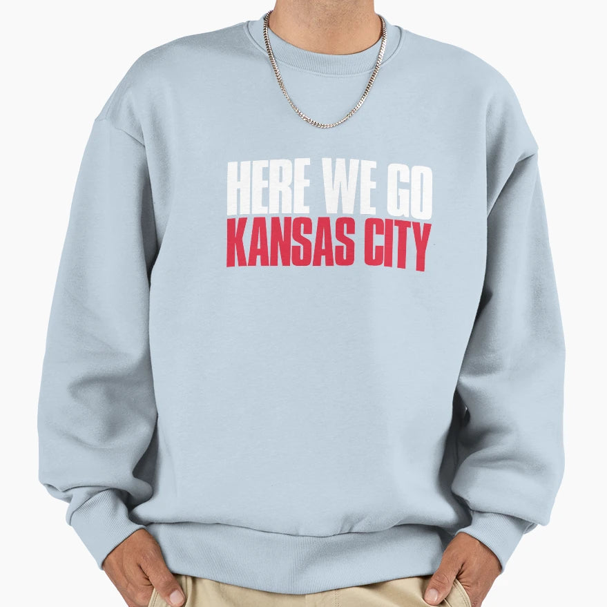 Here We Go Kansas City Fan Sweatshirt - Trendy Graphic Men Women - T-Shirt, Sweatshirt, Hoodie