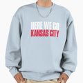 Here We Go Kansas City Fan Sweatshirt - Trendy Graphic Men Women - T-Shirt, Sweatshirt, Hoodie