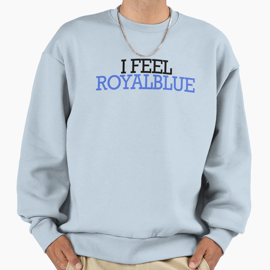 Royal Blue I Feel Color Sweatshirt - Aesthetic Graphic Unisex - T-Shirt, Sweatshirt, Hoodie