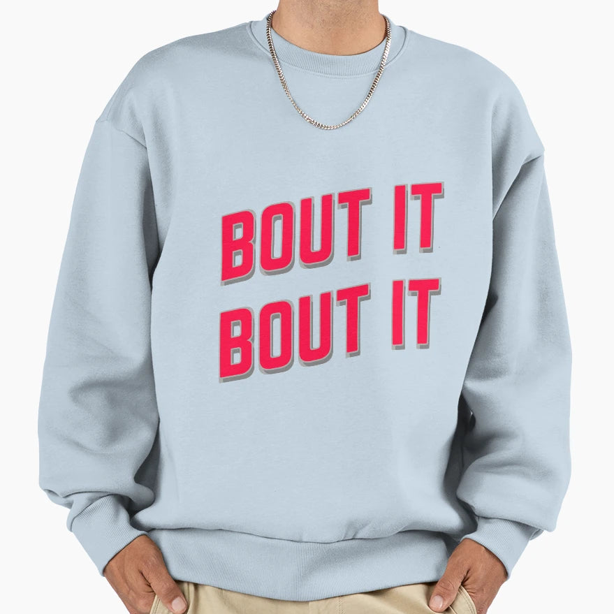 Bout It Bout It Sweatshirt - Unique Graphic Men Women - T-Shirt, Sweatshirt, Hoodie