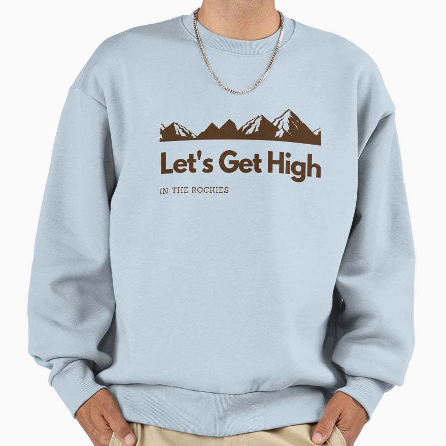 Lets Get High Rockies Climbing Hiking Sweatshirt - Unique Graphic Unisex - T-Shirt, Sweatshirt, Hoodie