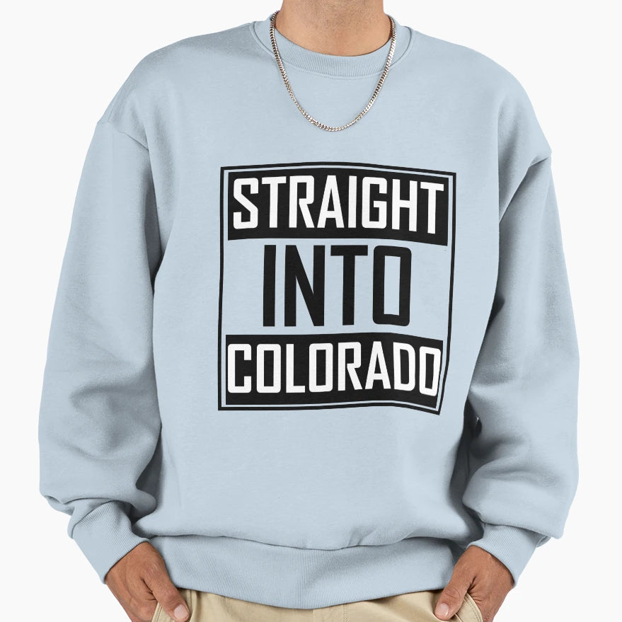 Straight Into Colorado Sweatshirt - Novelty Apparel Unisex - T-Shirt, Sweatshirt, Hoodie