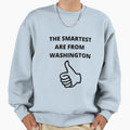 Smartest Are From Washington Sweatshirt - Custom Art Print for Adults - T-Shirt, Sweatshirt, Hoodie
