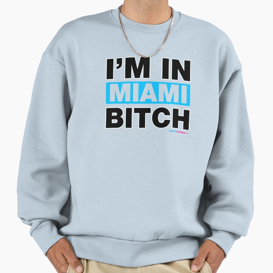 Im Miami Bitch Sweatshirt - Graphic Print Men Women - T-Shirt, Sweatshirt, Hoodie