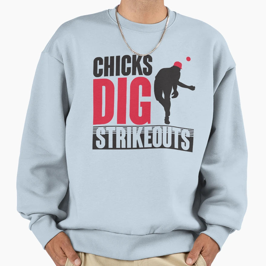 Chicks Dig Strikeouts Sweatshirt - Casual Everyday Wear Unisex - T-Shirt, Sweatshirt, Hoodie
