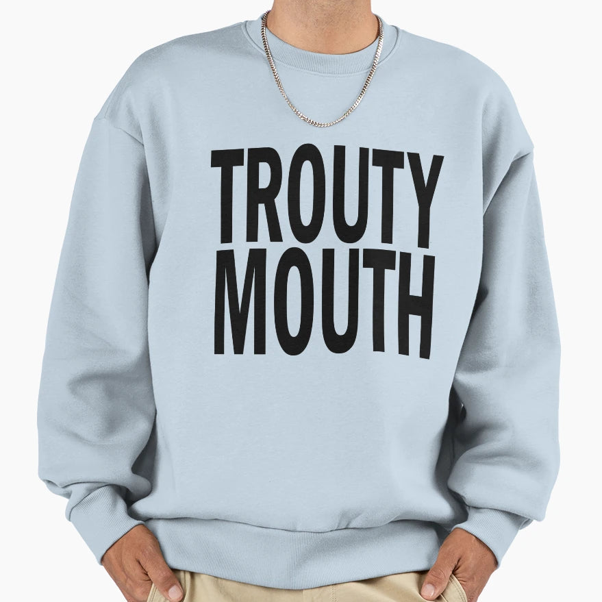 Trouty Mouth Sweatshirt - Novelty Apparel Unisex - T-Shirt, Sweatshirt, Hoodie