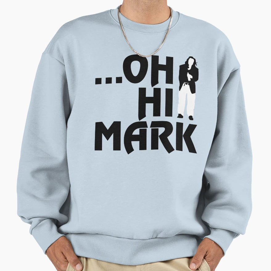 Oh Hi Mark Room Sweatshirt - Unique Graphic Unisex - T-Shirt, Sweatshirt, Hoodie