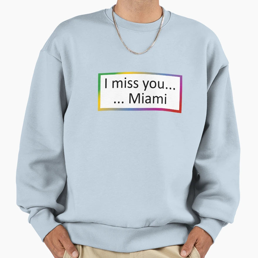 I Miss You Miami Sweatshirt - Custom Art Print for Adults - T-Shirt, Sweatshirt, Hoodie