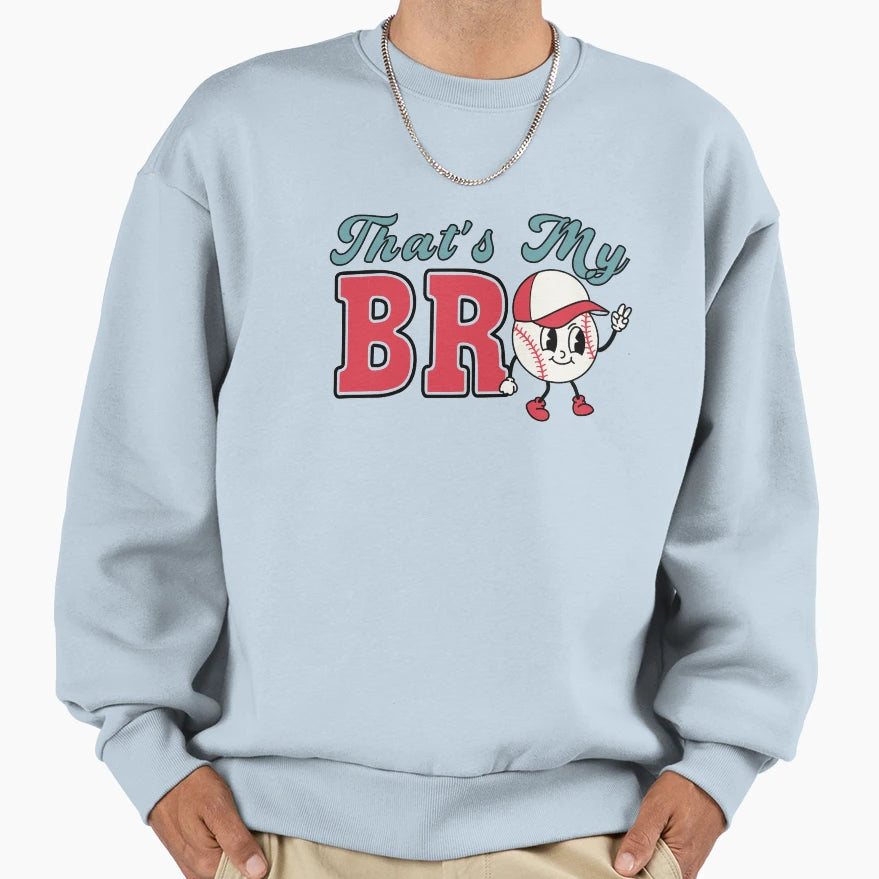 Thats My Bro Baseball Sweatshirt - Fun Novelty Design Unisex - T-Shirt, Sweatshirt, Hoodie