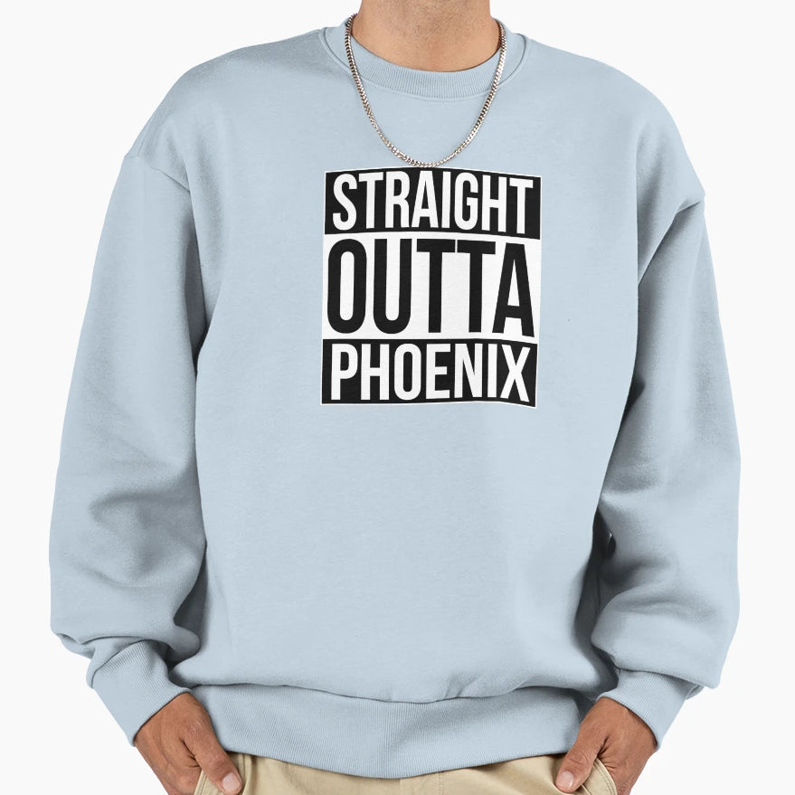 Straight Outta Phoenix Sweatshirt - Novelty Apparel Men Women - T-Shirt, Sweatshirt, Hoodie