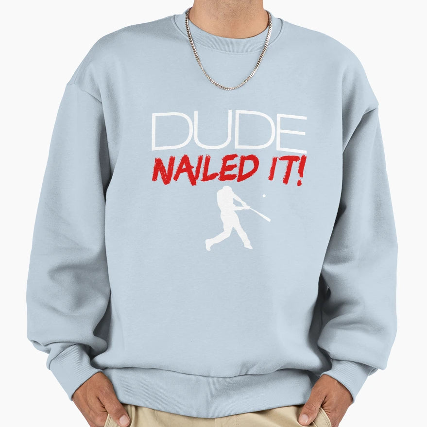 Dude Nailed It Baseball Mens Baseball Sweatshirt - Custom Art Print Unisex - T-Shirt, Sweatshirt, Hoodie