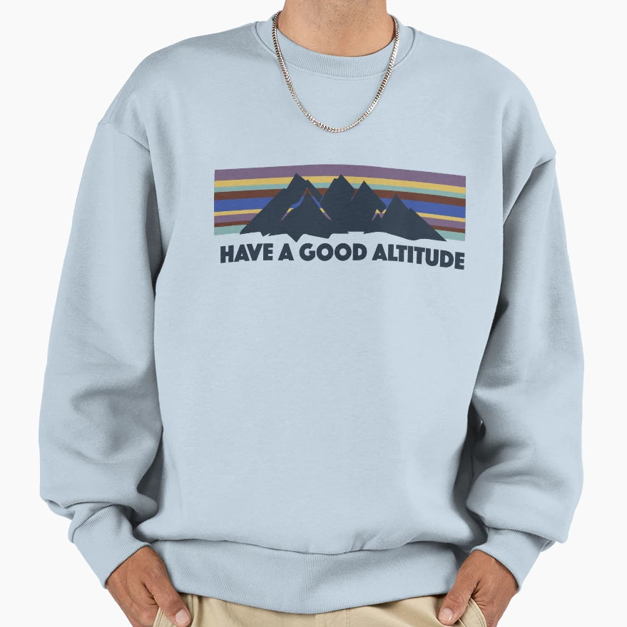 Have Good Altitude Sweatshirt - Custom Art Print for Adults - T-Shirt, Sweatshirt, Hoodie