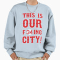This Is Our F34Ing City Sweatshirt - Minimalist Print Men Women - T-Shirt, Sweatshirt, Hoodie