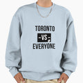 Toronto Vs Everyone Sweatshirt - Novelty Apparel Men Women - T-Shirt, Sweatshirt, Hoodie