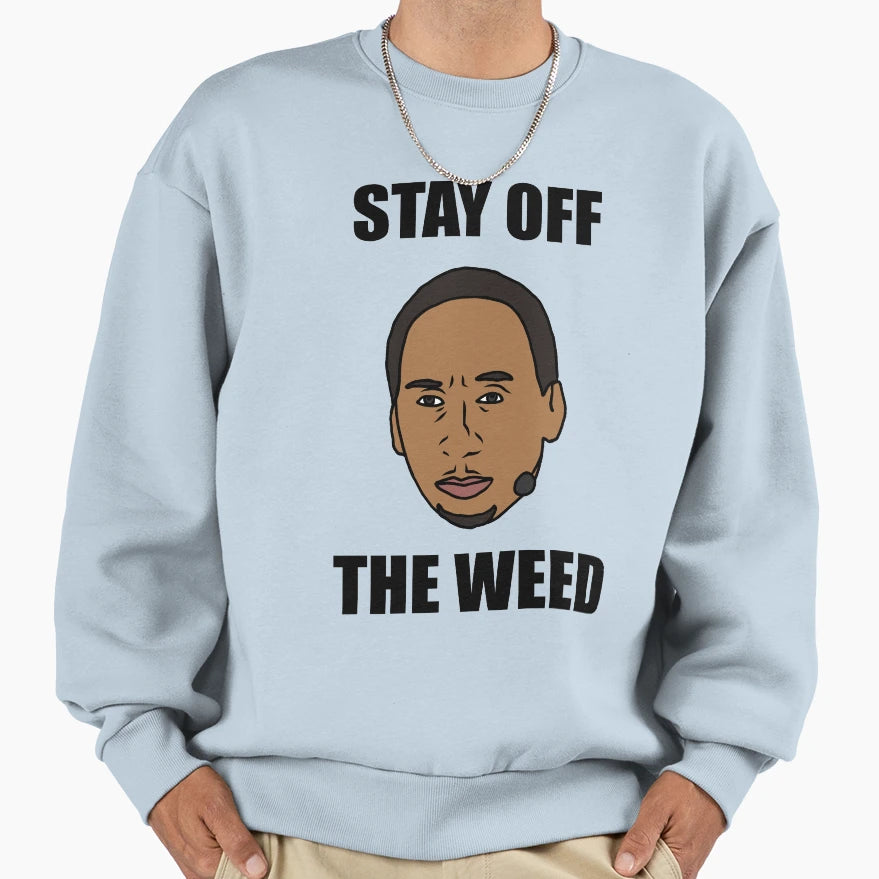 Stephen Smith Stay Off Weed Sweatshirt - Unique Graphic Unisex - T-Shirt, Sweatshirt, Hoodie