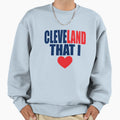 Cleveland That I Love Awesome Sweatshirt - Custom Art Print for Adults - T-Shirt, Sweatshirt, Hoodie