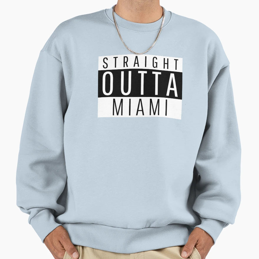 Straight Outta Miami Sweatshirt - Novelty Apparel for Adults - T-Shirt, Sweatshirt, Hoodie