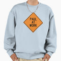 Paul Work Funny Personalized Warning Sweatshirt - Graphic Print Men Women - T-Shirt, Sweatshirt, Hoodie