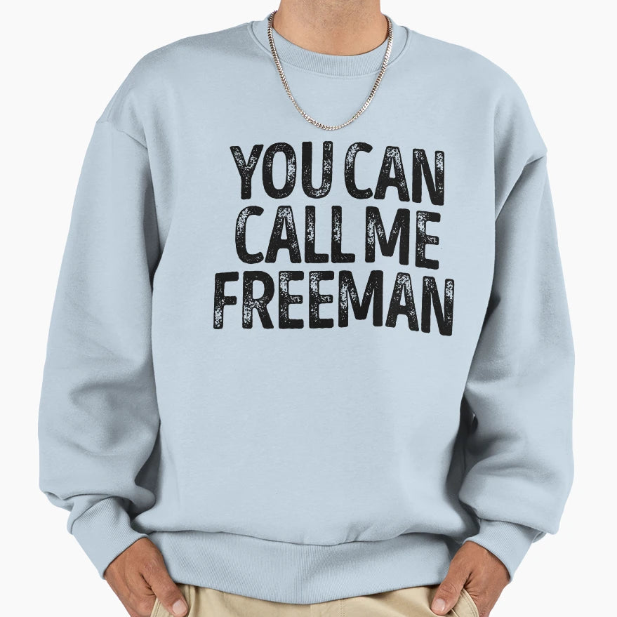 You Can Call Me Freeman Custom Sweatshirt - Unique Graphic Men Women - T-Shirt, Sweatshirt, Hoodie