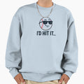 Id Hit It Baseball Sweatshirt - Trendy Graphic Unisex - T-Shirt, Sweatshirt, Hoodie