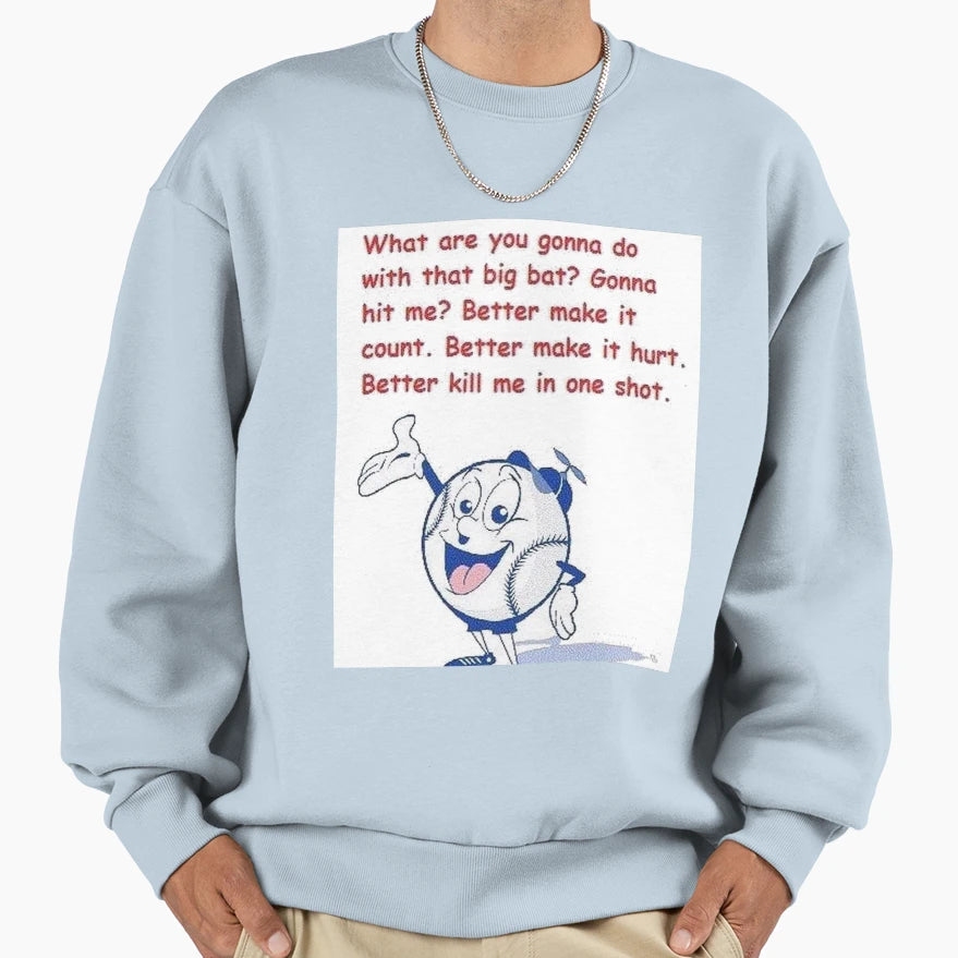 What Are You Gonna Do That Big Bat Sweatshirt - Streetwear Style Unisex - T-Shirt, Sweatshirt, Hoodie