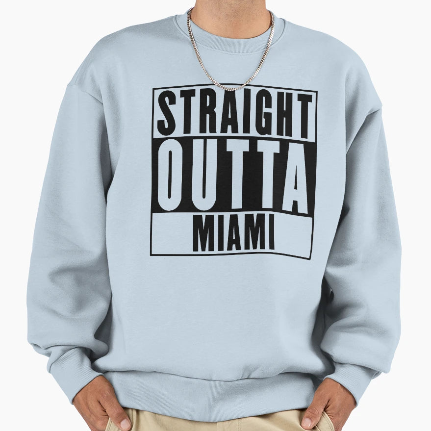 Straight Outta Miami Sweatshirt - Fun Novelty Design for Adults - T-Shirt, Sweatshirt, Hoodie