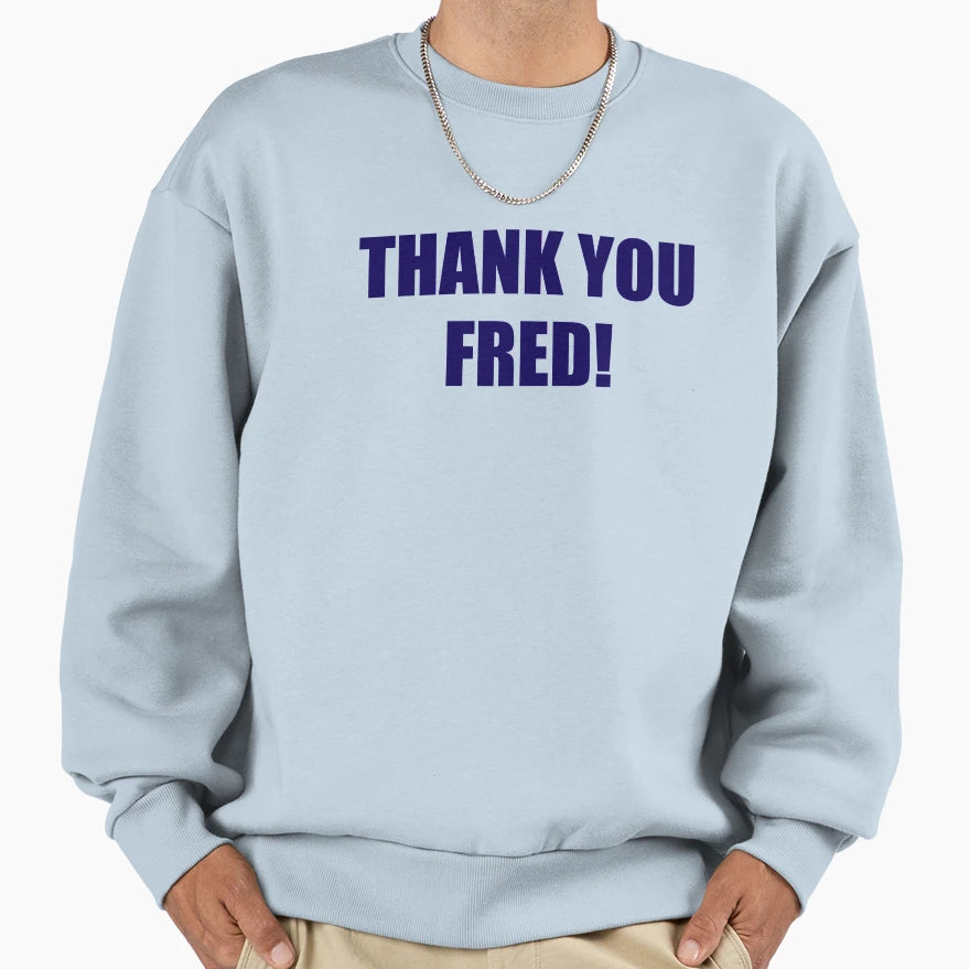 Thank You Fred Sweatshirt - Unique Graphic for Adults - T-Shirt, Sweatshirt, Hoodie