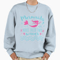 Mermaids Make Their Own Waves Sweatshirt - Novelty Apparel for Adults - T-Shirt, Sweatshirt, Hoodie
