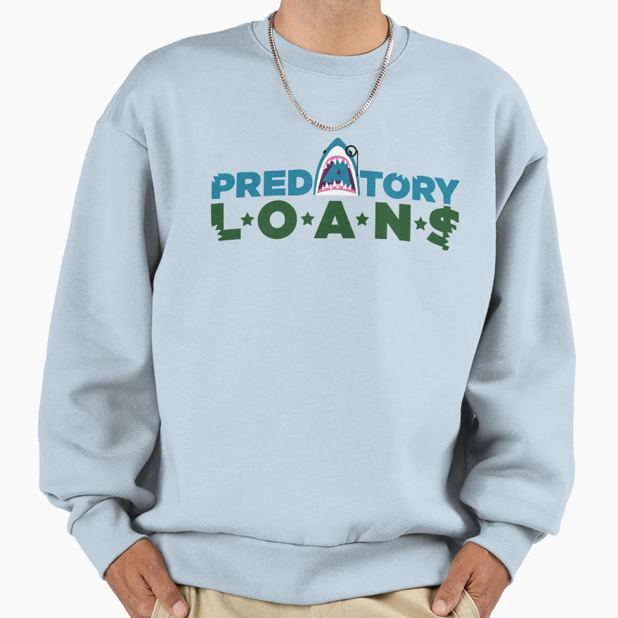 Predatory Loans Sweatshirt - Graphic Print Unisex - T-Shirt, Sweatshirt, Hoodie