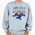 I Might Live Florida But My Sweatshirt - Fun Novelty Design for Adults - T-Shirt, Sweatshirt, Hoodie