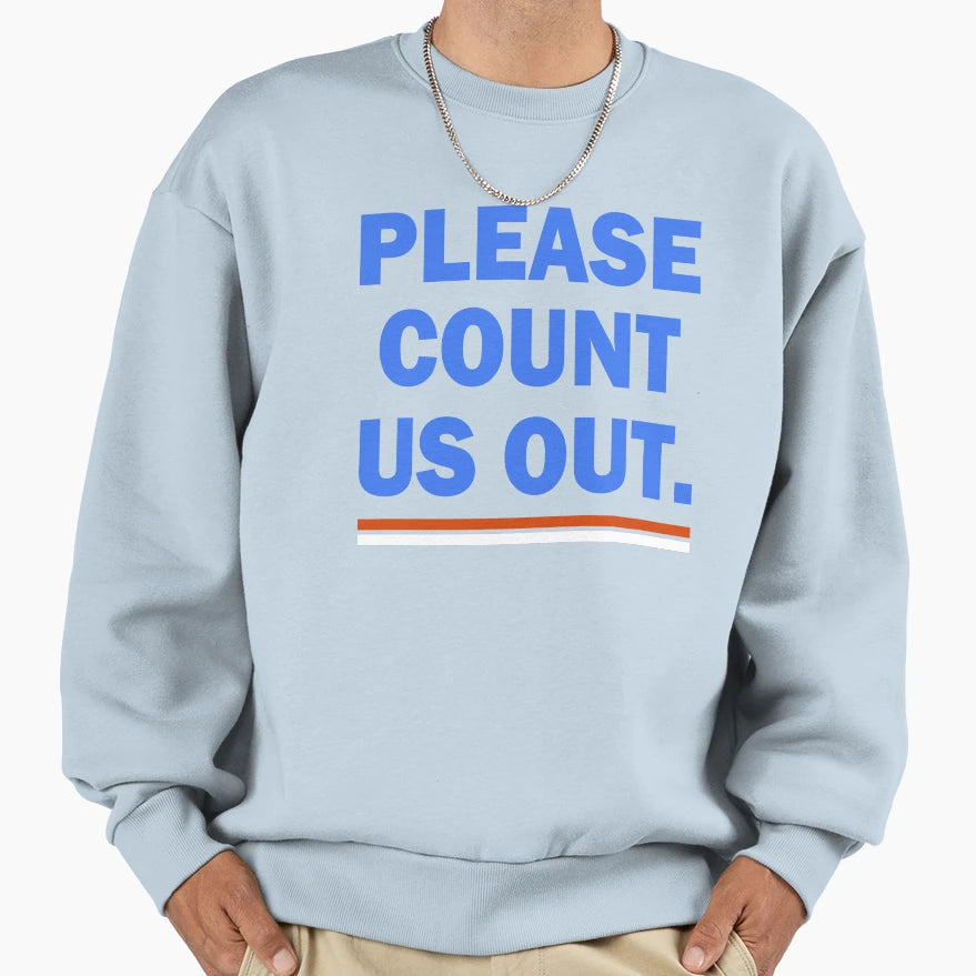 Please Count Us Out Sweatshirt - Trendy Graphic Unisex - T-Shirt, Sweatshirt, Hoodie
